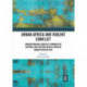 Urban Africa and Violent Conflict: Understanding Conflict Dynamics in Central and Eastern Africa from an Urban Perspective