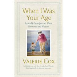 When I Was Your Age: Ireland's Grandparents Share Memories and Wisdom