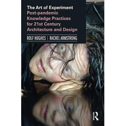 The Art of Experiment: Post-pandemic Knowledge Practices for 21st Century Architecture and Design