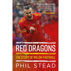 Red Dragons - The Story of Welsh Football: New Expanded Edition