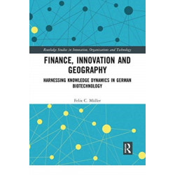 Finance, Innovation and Geography: Harnessing Knowledge Dynamics in German Biotechnology