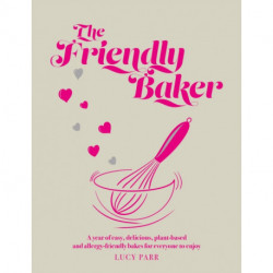 The Friendly Baker: A year of easy, delicious, plant-based and allergy-friendly bakes for everyone to enjoy