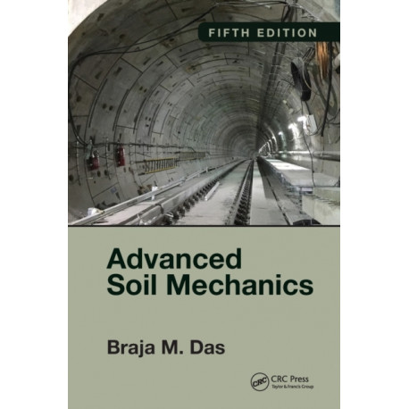 Advanced Soil Mechanics, Fifth Edition