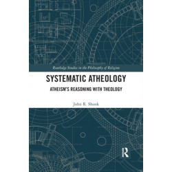 Systematic Atheology: Atheism’s Reasoning with Theology