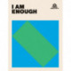 I AM ENOUGH