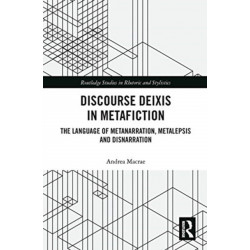 Discourse Deixis in Metafiction: The Language of Metanarration, Metalepsis and Disnarration