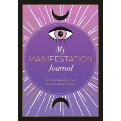 My Manifestation Journal: Set Your Intentions and Manifest Your Desires