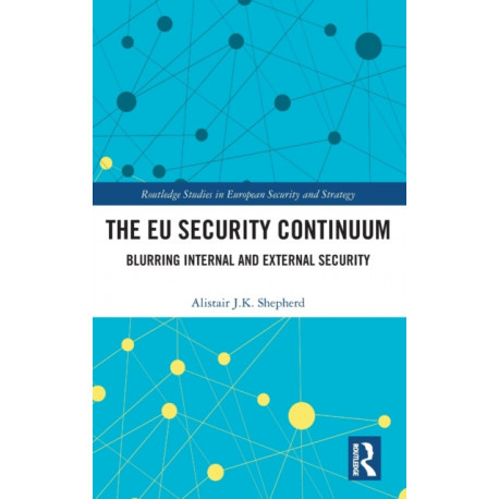 The EU Security Continuum: Blurring Internal and External Security
