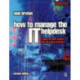 How to Manage the IT Help Desk: A guide for user support and call centre managers