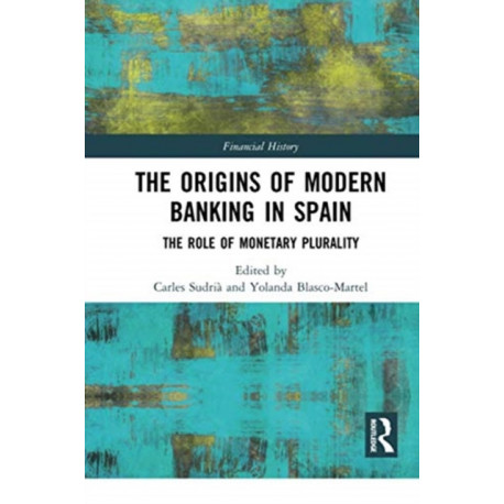 The Origins of Modern Banking in Spain: The Role of Monetary Plurality