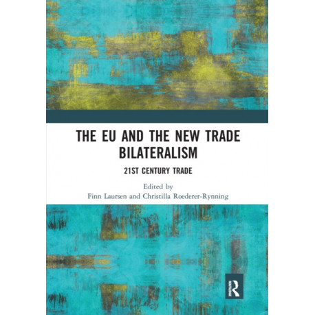 The EU and the New Trade Bilateralism: 21st Century Trade