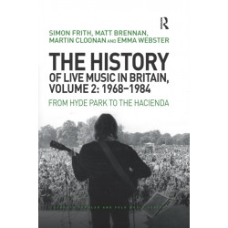The History of Live Music in Britain, Volume II, 1968-1984: From Hyde Park to the Hacienda