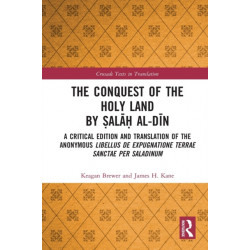 The Conquest of the Holy Land by Salah al-Din: A critical edition and translation of the anonymous Libellus de expugnatione Terrae Sanctae per Saladinum