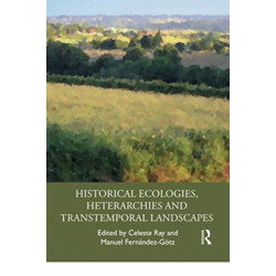 Historical Ecologies, Heterarchies and Transtemporal Landscapes
