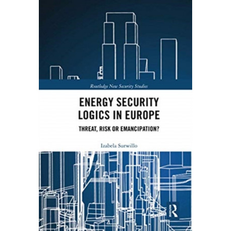 Energy Security Logics in Europe: Threat, Risk or Emancipation?