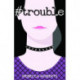 -Trouble