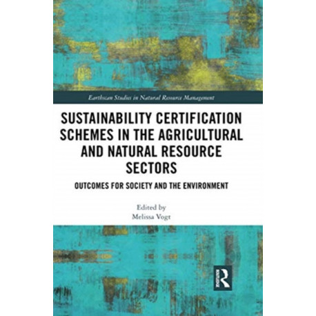 Sustainability Certification Schemes in the Agricultural and Natural Resource Sectors: Outcomes for Society and the Environment