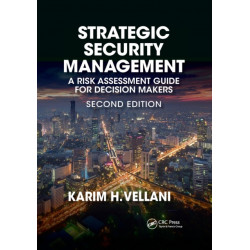 Strategic Security Management: A Risk Assessment Guide for Decision Makers, Second Edition