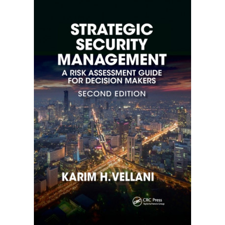 Strategic Security Management: A Risk Assessment Guide for Decision Makers, Second Edition