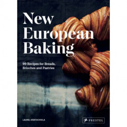 New European Baking: 99 Recipes for Breads, Brioches and Pastries