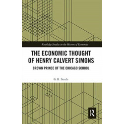 The Economic Thought of Henry Calvert Simons: Crown Prince of the Chicago School