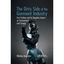The Dirty Side of the Garment Industry: Fast Fashion and Its Negative Impact on Environment and Society