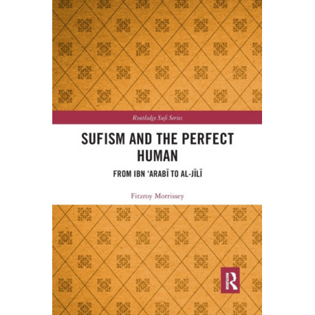 Sufism and the Perfect Human: From Ibn ‘Arabi to al-Jili