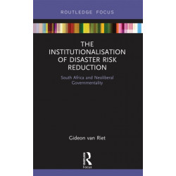 The Institutionalisation of Disaster Risk Reduction: South Africa and Neoliberal Governmentality