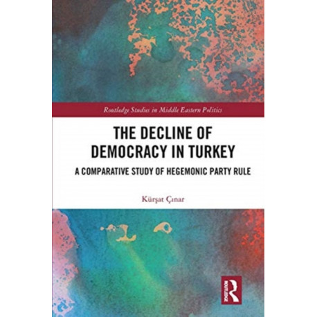 The Decline of Democracy in Turkey: A Comparative Study of Hegemonic Party Rule