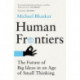 Human Frontiers: The Future of Big Ideas in an Age of Small Thinking