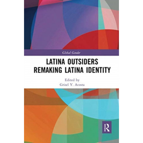 Latina Outsiders Remaking Latina Identity