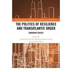The Politics of Resilience and Transatlantic Order: Enduring Crisis?
