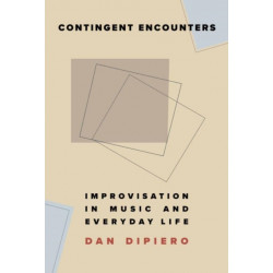 Contingent Encounters: Improvisation in Music and Everyday Life
