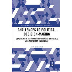 Challenges to Political Decision-making: Dealing with Information Overload, Ignorance and Contested Knowledge
