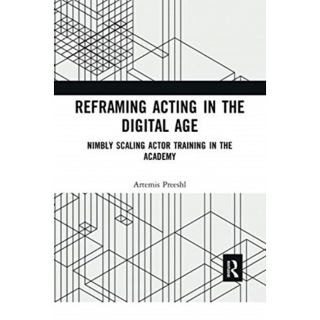 Reframing Acting in the Digital Age: Nimbly Scaling Actor Training in the Academy