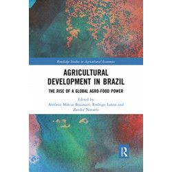 Agricultural Development in Brazil: The Rise of a Global Agro-food Power