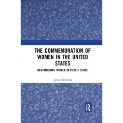 The Commemoration of Women in the United States: Remembering Women in Public Space