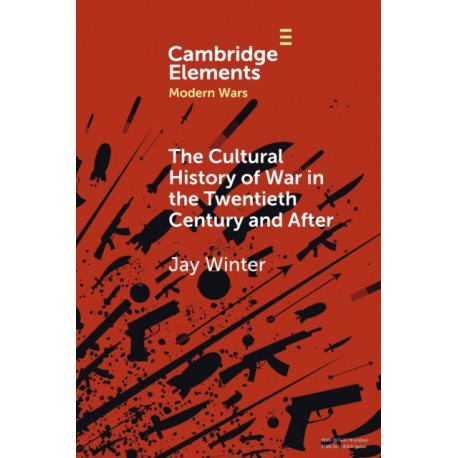 The Cultural History of War in the Twentieth Century and After