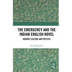 The Emergency and the Indian English Novel: Memory, Culture and Politics