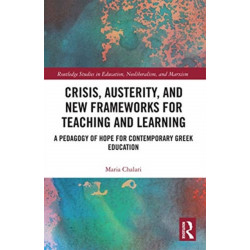 Crisis, Austerity, and New Frameworks for Teaching and Learning: A Pedagogy of Hope for Contemporary Greek Education