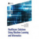 Healthcare Solutions Using Machine Learning and Informatics