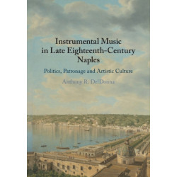 Instrumental Music in Late Eighteenth-Century Naples: Politics, Patronage and Artistic Culture