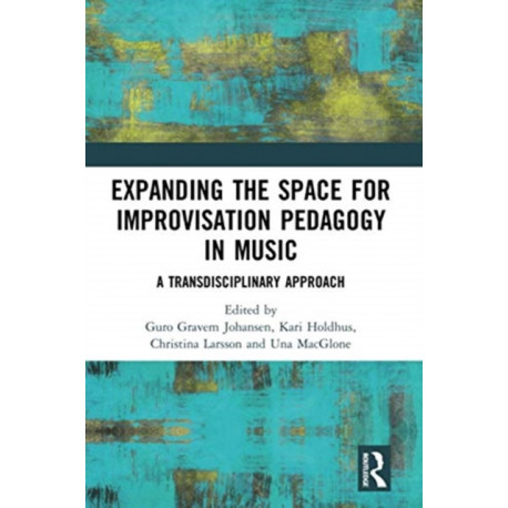 Expanding the Space for Improvisation Pedagogy in Music: A Transdisciplinary Approach