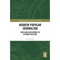 Hebrew Popular Journalism: Birth and Development in Ottoman Palestine