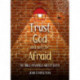 Trust God and Don't Be Afraid: 40 Bible Readings about Faith