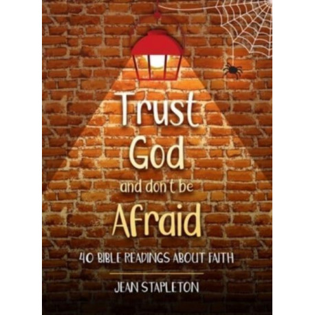 Trust God and Don't Be Afraid: 40 Bible Readings about Faith
