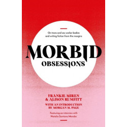Morbid Obsessions: On trans and sex worker bodies and writing fiction from the margins