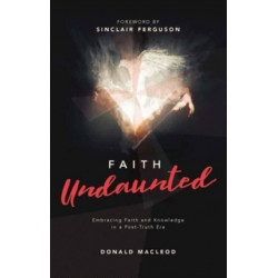 Faith Undaunted: Embracing Faith and Knowledge in a Post-Truth Era
