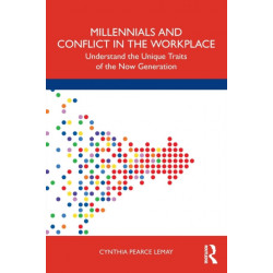 Millennials and Conflict in the Workplace: Understand the Unique Traits of the Now Generation
