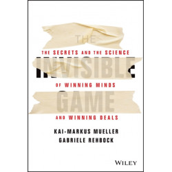 The Invisible Game: The Secrets and the Science of Winning Minds and Winning Deals